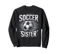 Soccer Sister Football Lover Gifts Sweatshirt - Custom Art Print Men Women - T-Shirt, Sweatshirt, Hoodie
