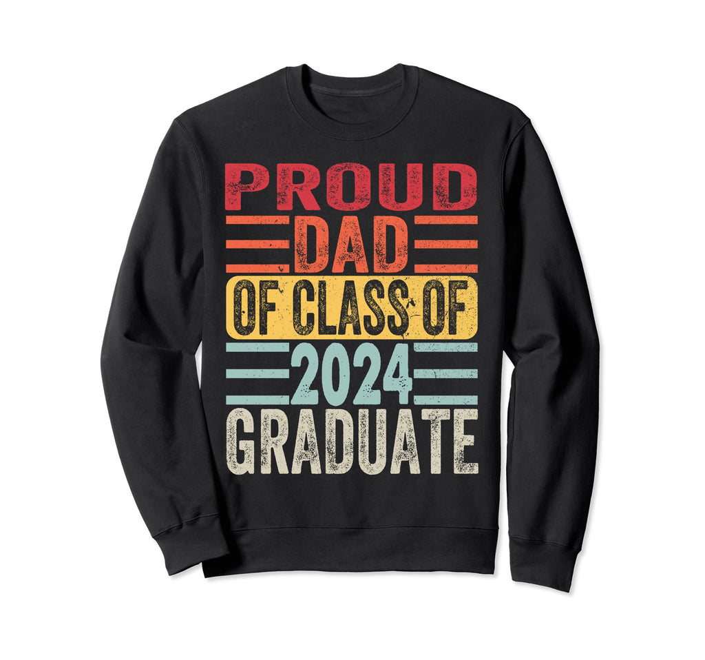 Proud Dad Class 2024 Graduate Senior 24 Sweatshirt - Unique Graphic Unisex - T-Shirt, Sweatshirt, Hoodie