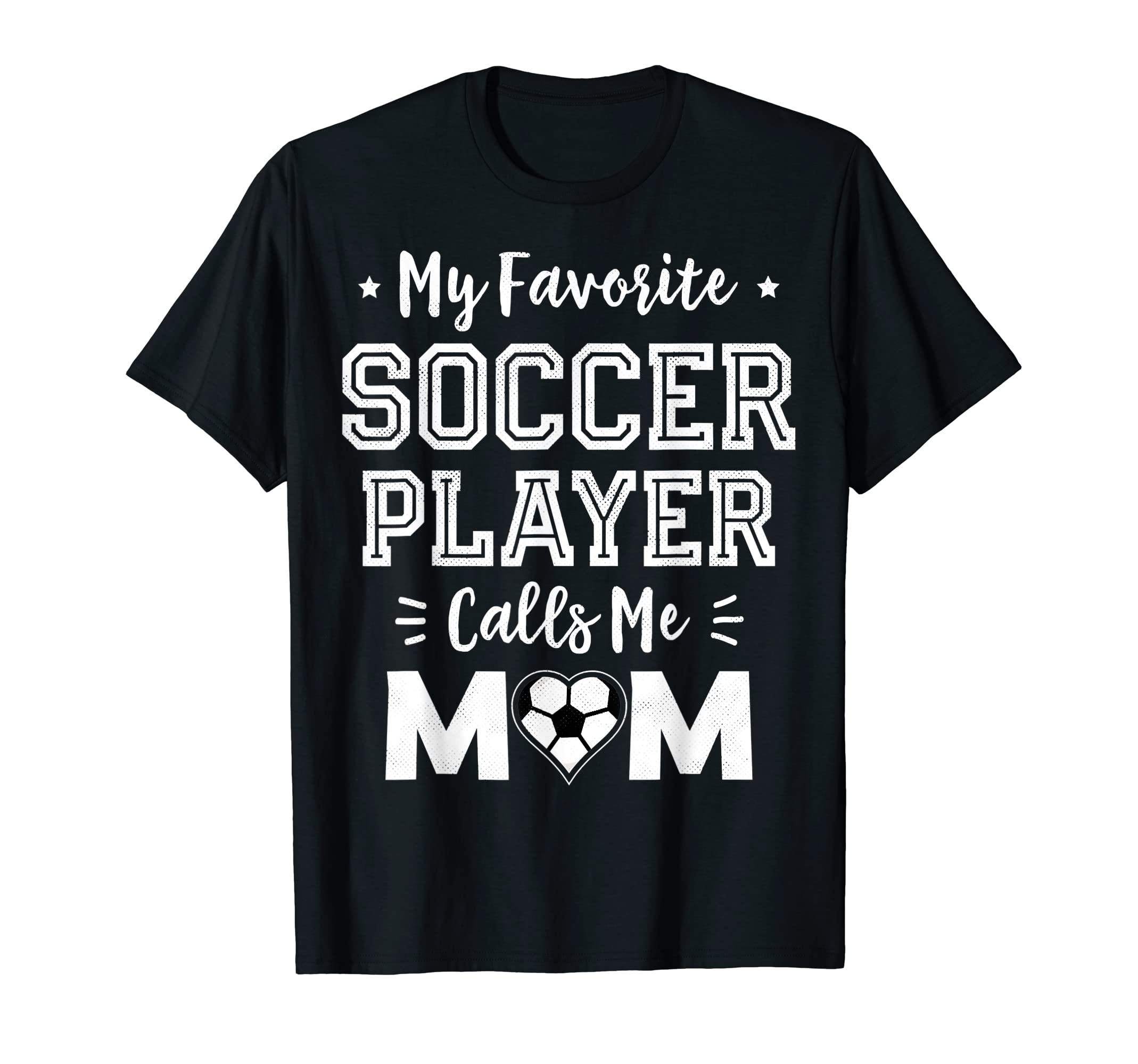 My Favorite Soccer Player Calls Me Mom T-Shirt - Trendy Graphic Unisex - T-Shirt, Sweatshirt, Hoodie