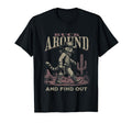 Funny Buck Around And Find Out Desert T-Shirt - Custom Art Print Men Women - T-Shirt, Sweatshirt, Hoodie