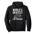 Worlds Okayest Log Trucker Dad Hoodie - Custom Art Print for Adults - T-Shirt, Sweatshirt, Hoodie