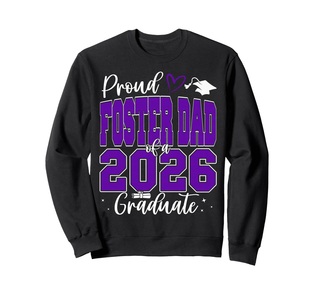 Proud Foster Dad Class 2026 Graduate Sweatshirt - Streetwear Style Unisex - T-Shirt, Sweatshirt, Hoodie