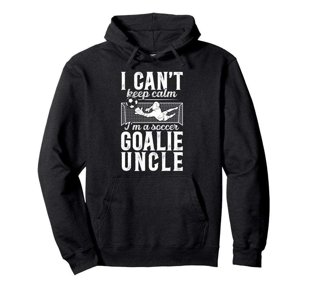 Im Soccer Goalie Uncle Soccer Keeper Hoodie - Streetwear Style for Adults - T-Shirt, Sweatshirt, Hoodie