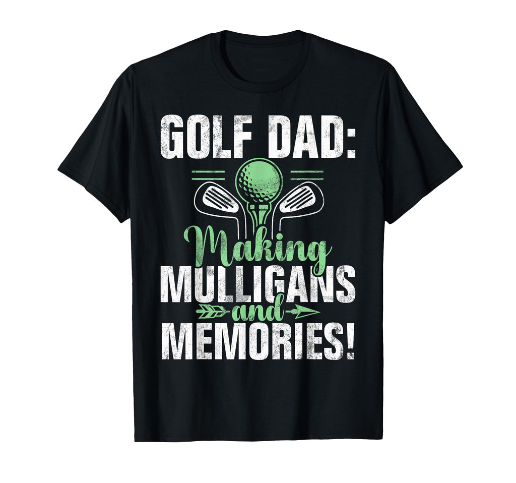Making Mulligans And Memories Golf Dad T-Shirt - Custom Art Print Unisex - T-Shirt, Sweatshirt, Hoodie