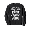 My Soccer Papaw Voice Papaw Sweatshirt - Fun Novelty Design for Adults - T-Shirt, Sweatshirt, Hoodie