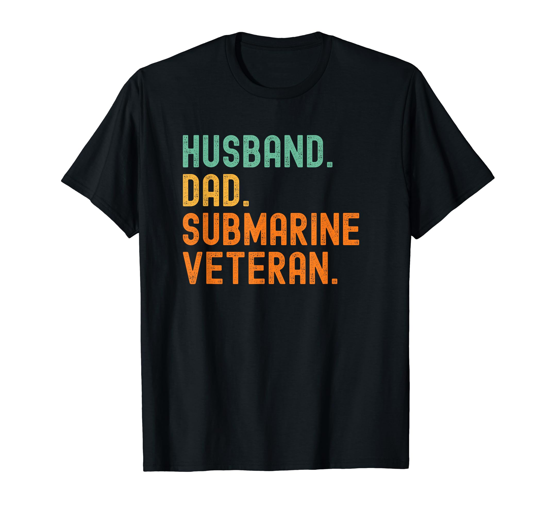 Submariner Submarine Veteran Husband Dad T-Shirt - Novelty Apparel Unisex - T-Shirt, Sweatshirt, Hoodie