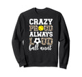 Crazy Proud Always Loud Ball Aunt Sweatshirt - Streetwear Style Men Women - T-Shirt, Sweatshirt, Hoodie