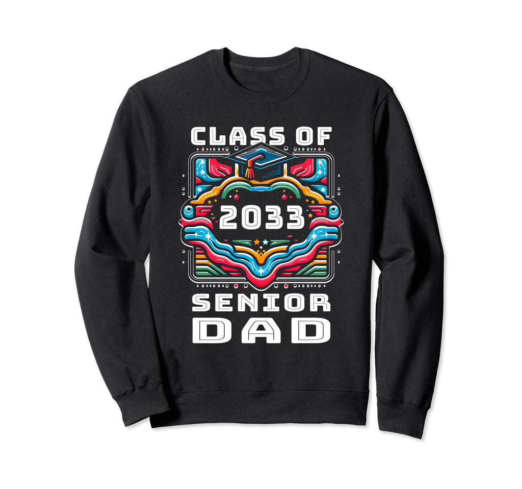 Proud Dad Class 2033 Senior Sweatshirt - Casual Everyday Wear Unisex - T-Shirt, Sweatshirt, Hoodie