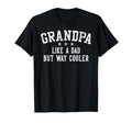 Grandpa Like Dad But Way Cooler T-Shirt - Novelty Apparel for Adults - T-Shirt, Sweatshirt, Hoodie