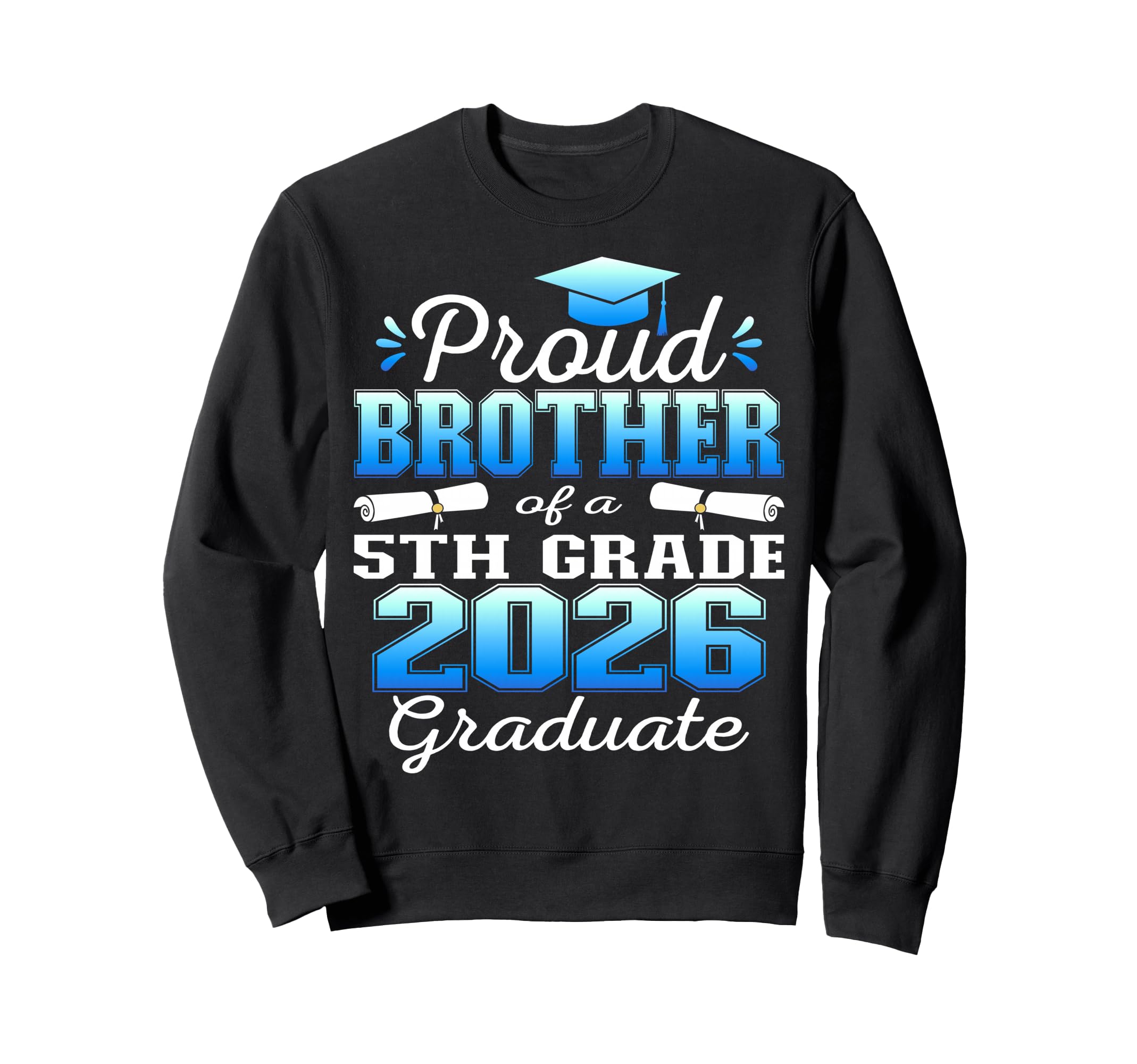 Proud Brother 5Th Grade Graduate 2026 Sweatshirt - Unique Graphic Unisex - T-Shirt, Sweatshirt, Hoodie