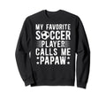 My Favorite Soccer Player Papaw Sweatshirt - Custom Art Print Men Women - T-Shirt, Sweatshirt, Hoodie