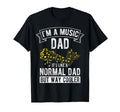 Im Music Dad Its Like Normal Dad But T-Shirt - Casual Everyday Wear Unisex - T-Shirt, Sweatshirt, Hoodie