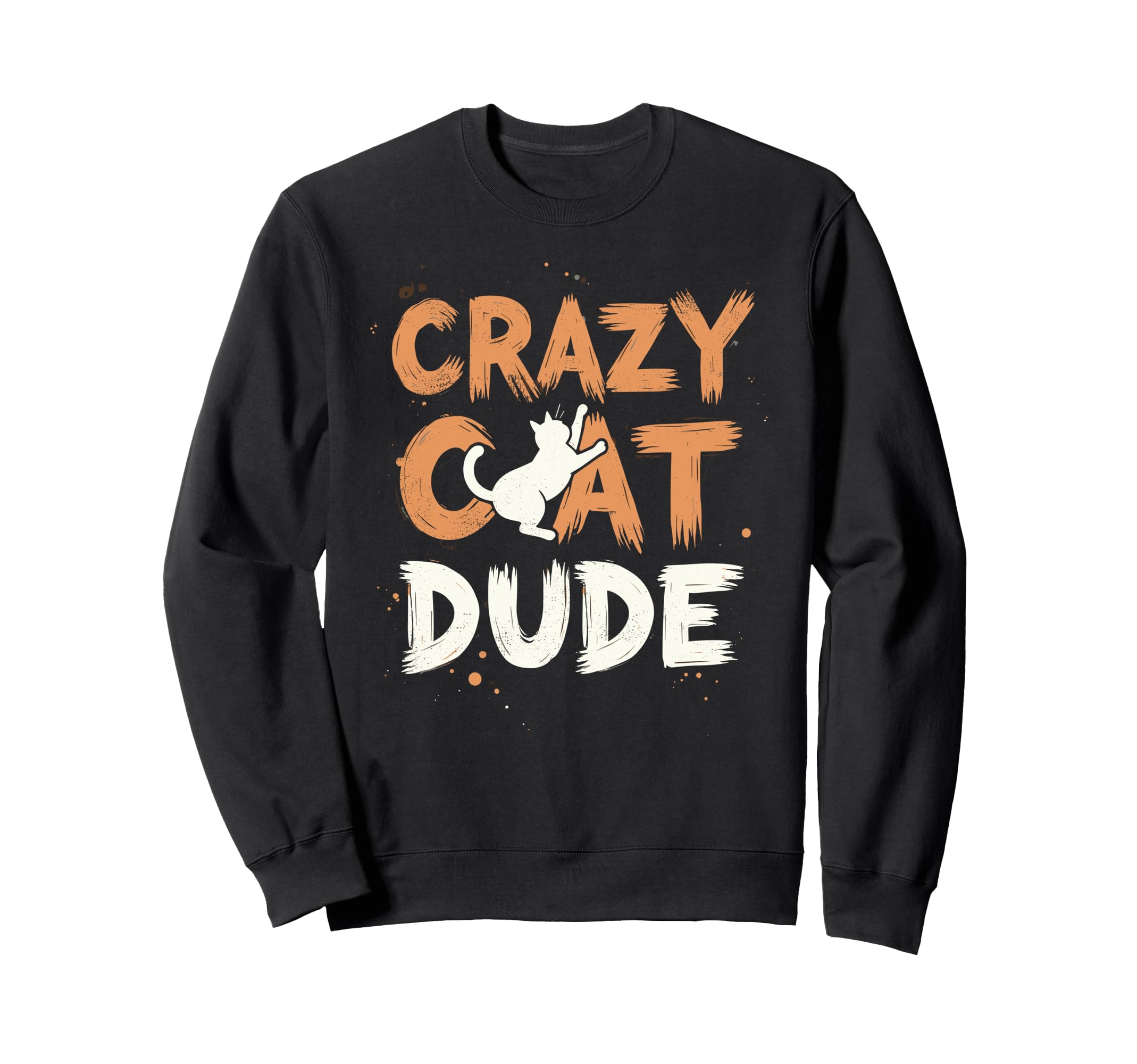 Crazy Cat Dude Funny Cat Dad Joke Sweatshirt - Custom Art Print Men Women - T-Shirt, Sweatshirt, Hoodie