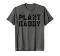 Plant Daddy Dad Gardener Funny Fathers T-Shirt - Fun Novelty Design Unisex - T-Shirt, Sweatshirt, Hoodie