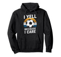 I Yell Because I Care Soccer Dads Proud Hoodie - Graphic Print Men Women - T-Shirt, Sweatshirt, Hoodie