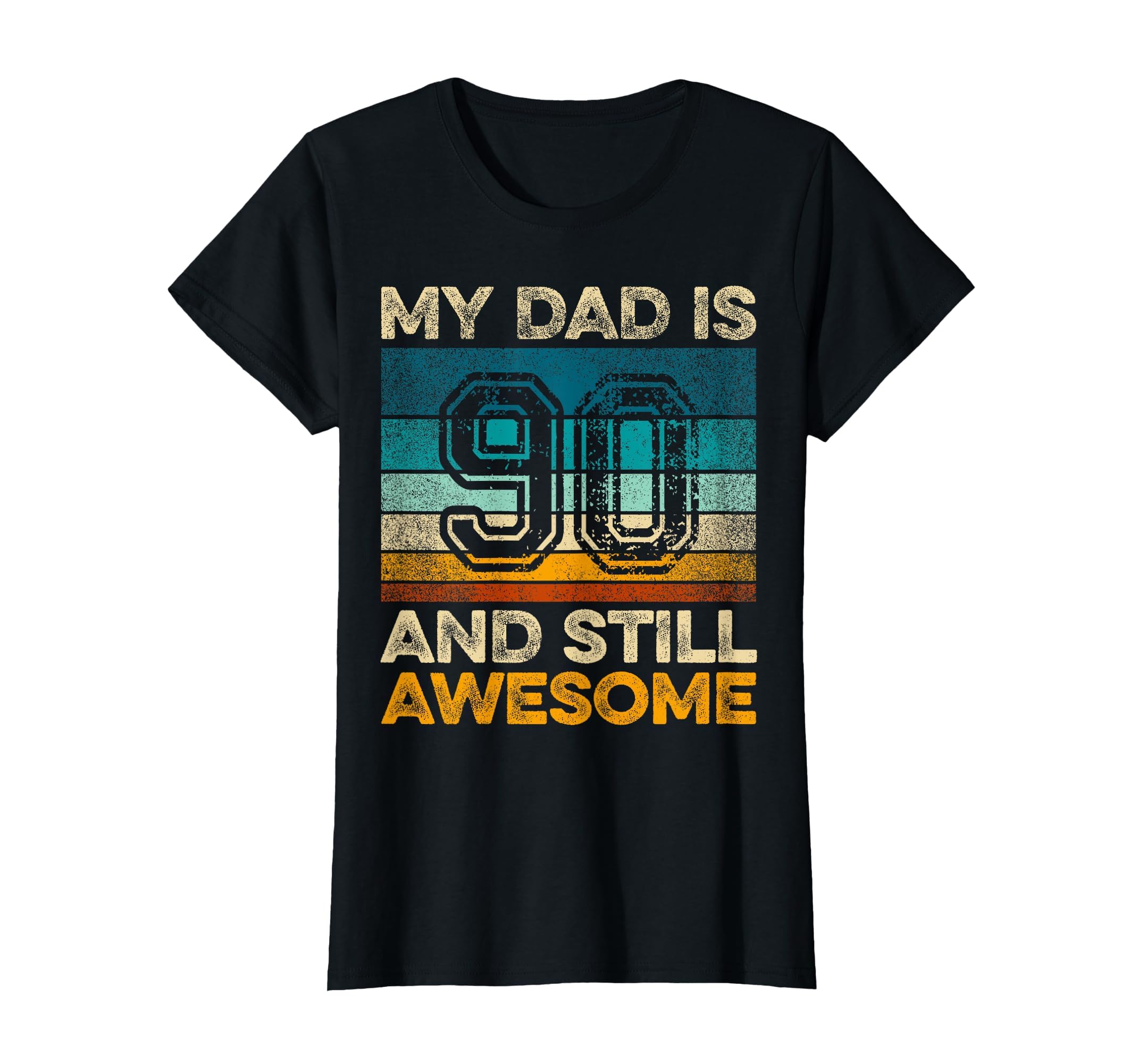My Dad Is 90 And Still Awesome T-Shirt - Casual Everyday Wear Men Women - T-Shirt, Sweatshirt, Hoodie