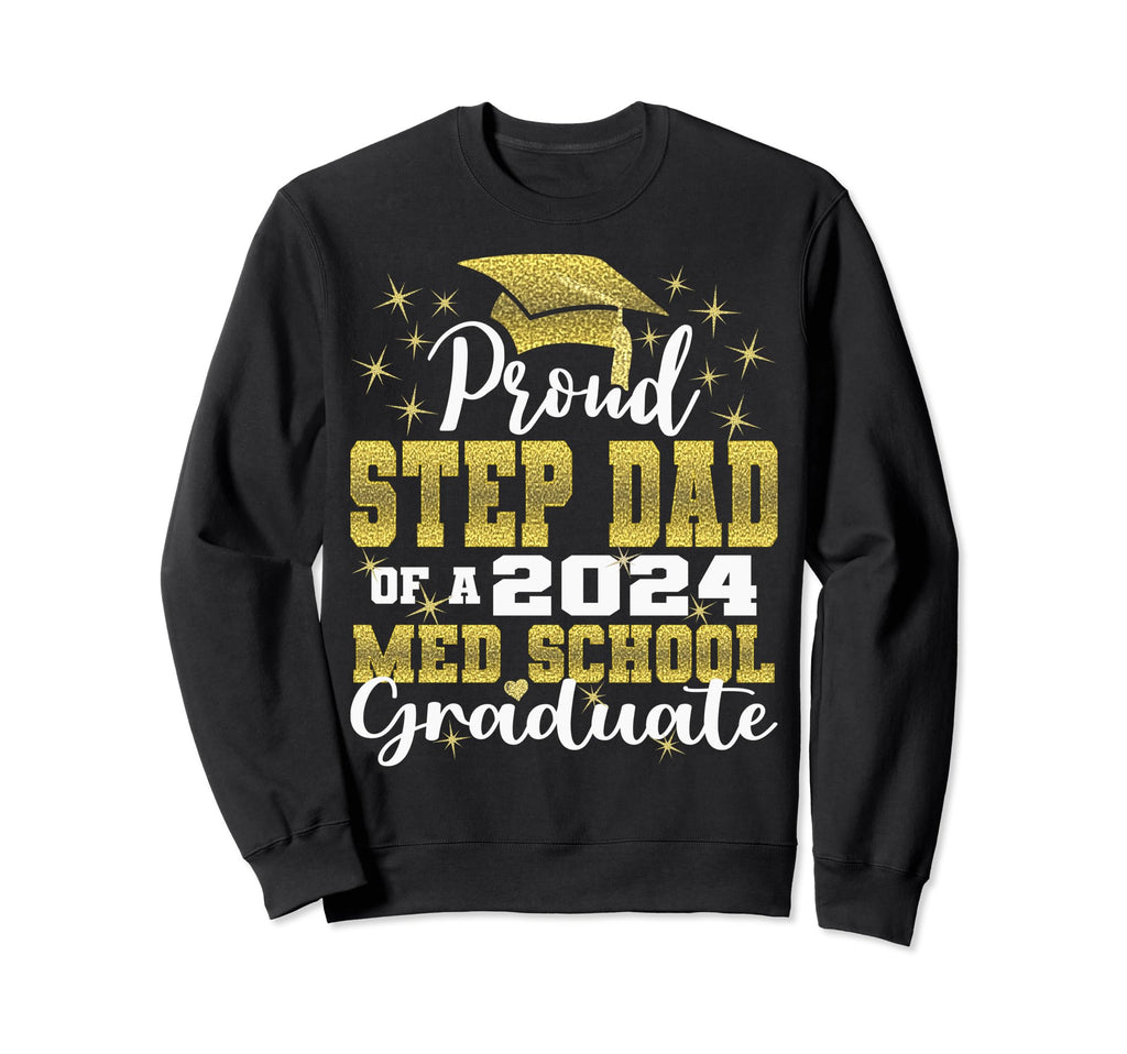 Proud Step Dad 2024 Class Med School Sweatshirt - Graphic Print Unisex - T-Shirt, Sweatshirt, Hoodie
