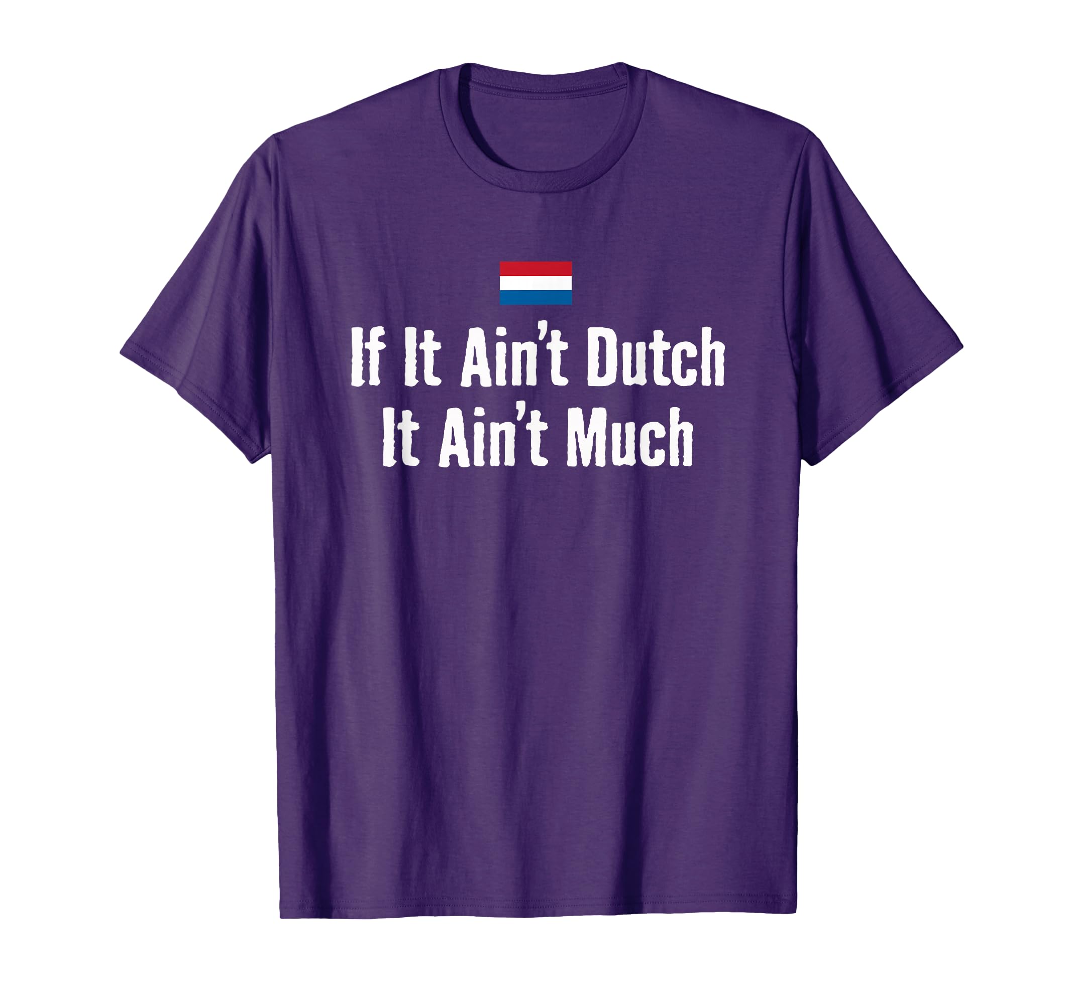 Funny Dutch If It Aint Dutch Holland T-Shirt - Streetwear Style for Adults - T-Shirt, Sweatshirt, Hoodie