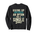 Single Dad Divorced Dads Is Not Option Sweatshirt - Custom Art Print Unisex - T-Shirt, Sweatshirt, Hoodie