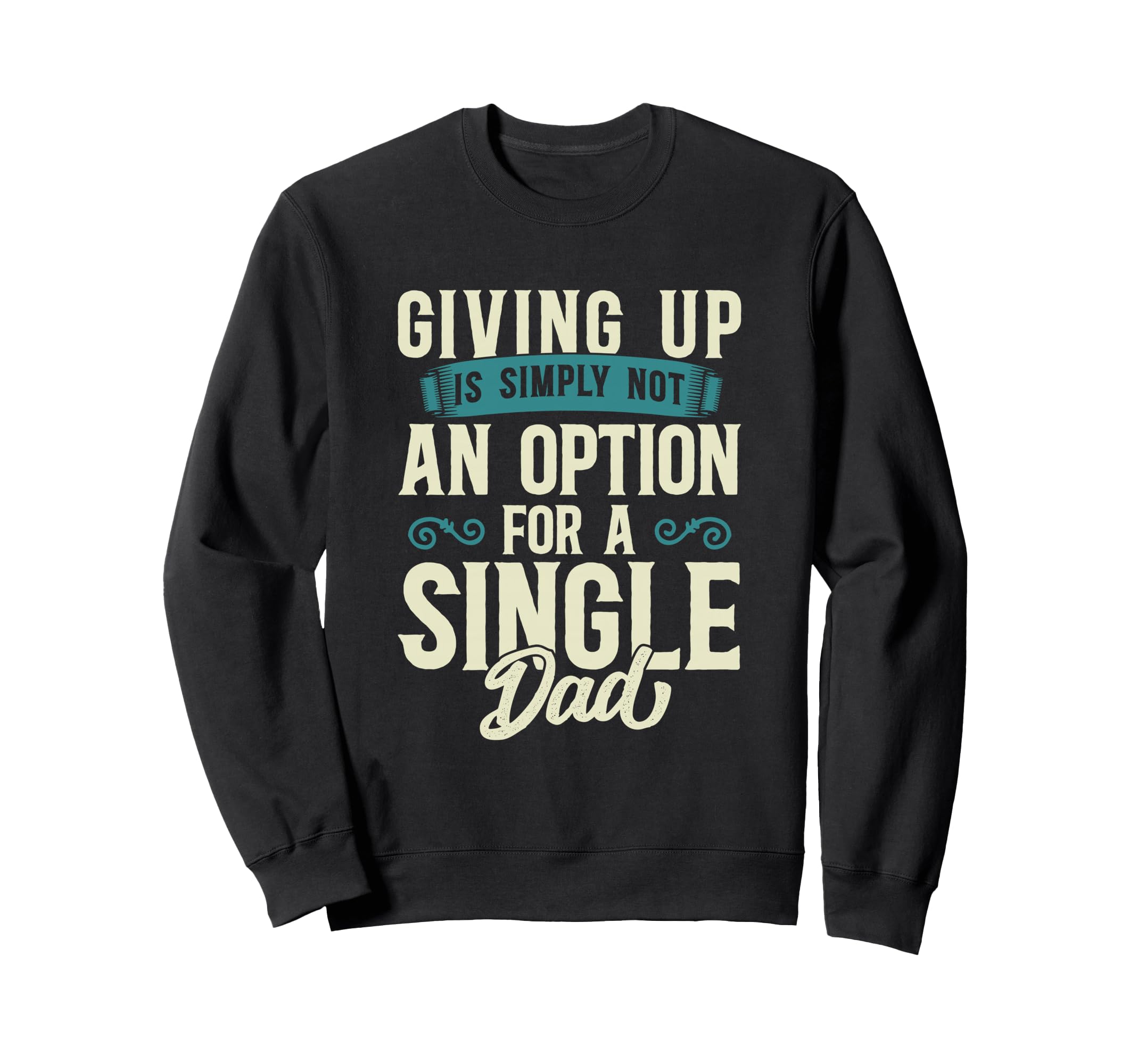 Single Dad Divorced Dads Is Not Option Sweatshirt - Custom Art Print Unisex - T-Shirt, Sweatshirt, Hoodie