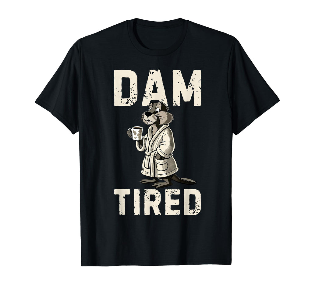 Funny Dad Jokes Dam Tired Fathers Day T-Shirt - Novelty Apparel for Adults - T-Shirt, Sweatshirt, Hoodie