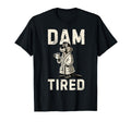 Funny Dad Jokes Dam Tired Fathers Day T-Shirt - Novelty Apparel for Adults - T-Shirt, Sweatshirt, Hoodie