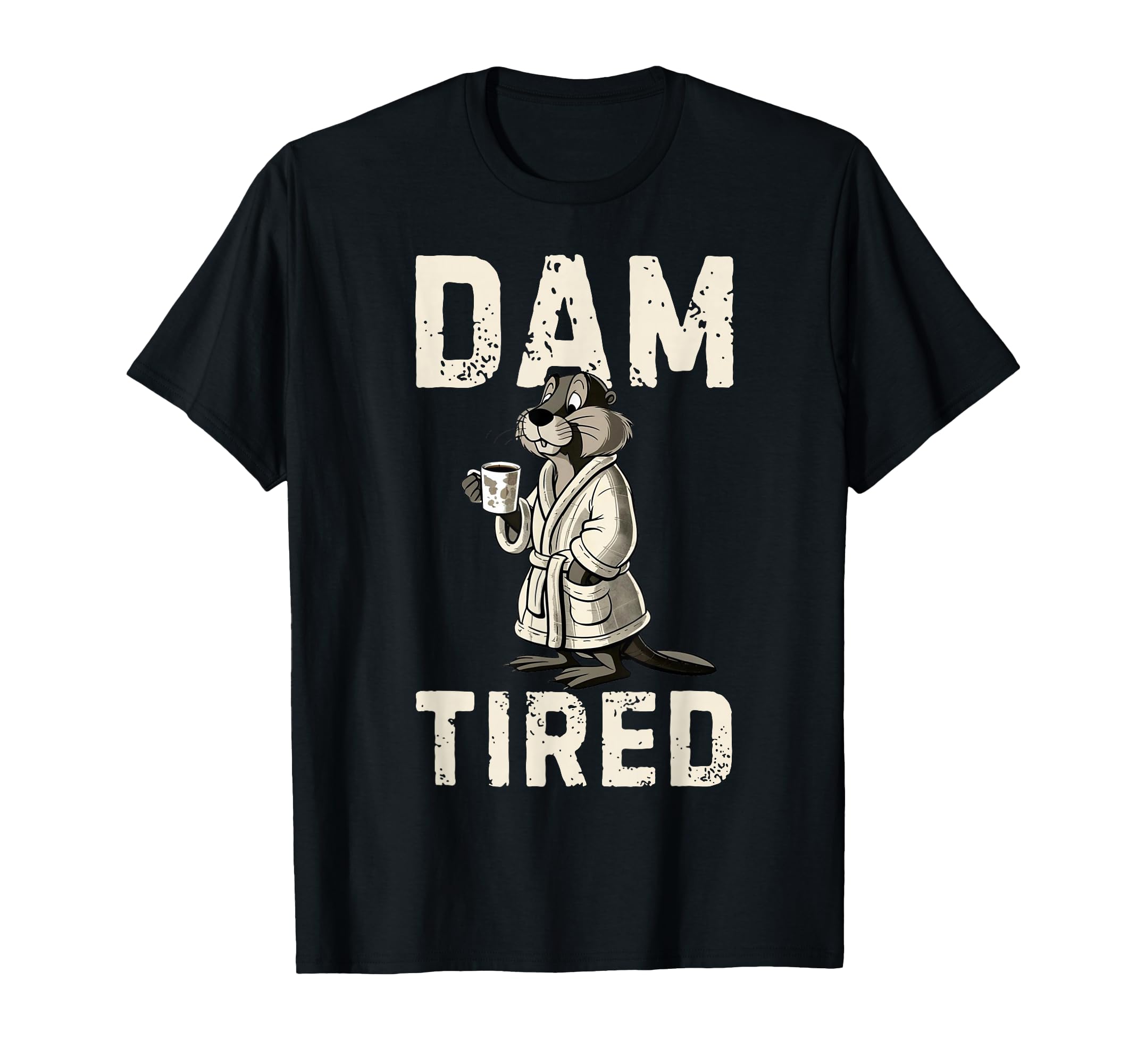 Funny Dad Jokes Dam Tired Fathers Day T-Shirt - Novelty Apparel for Adults - T-Shirt, Sweatshirt, Hoodie