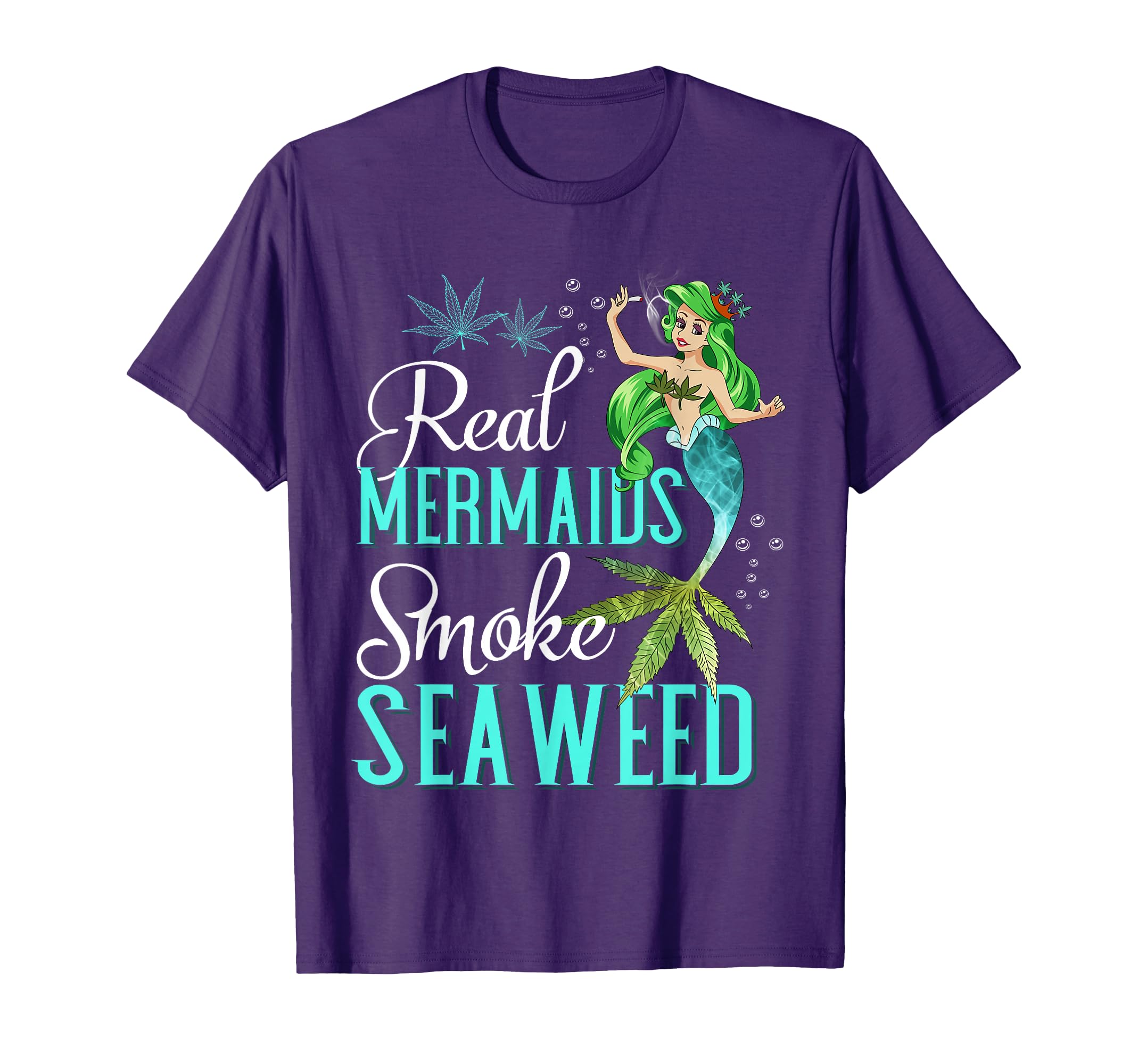 Real Mermaids Smoke Seaweed Who Are T-Shirt - Fun Novelty Design Unisex - T-Shirt, Sweatshirt, Hoodie