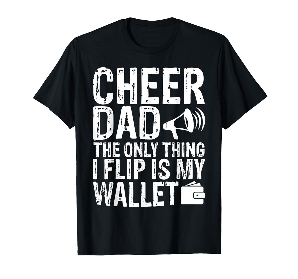 Cheer Dad Only Thing I Flip Is My T-Shirt - Minimalist Print for Adults - T-Shirt, Sweatshirt, Hoodie