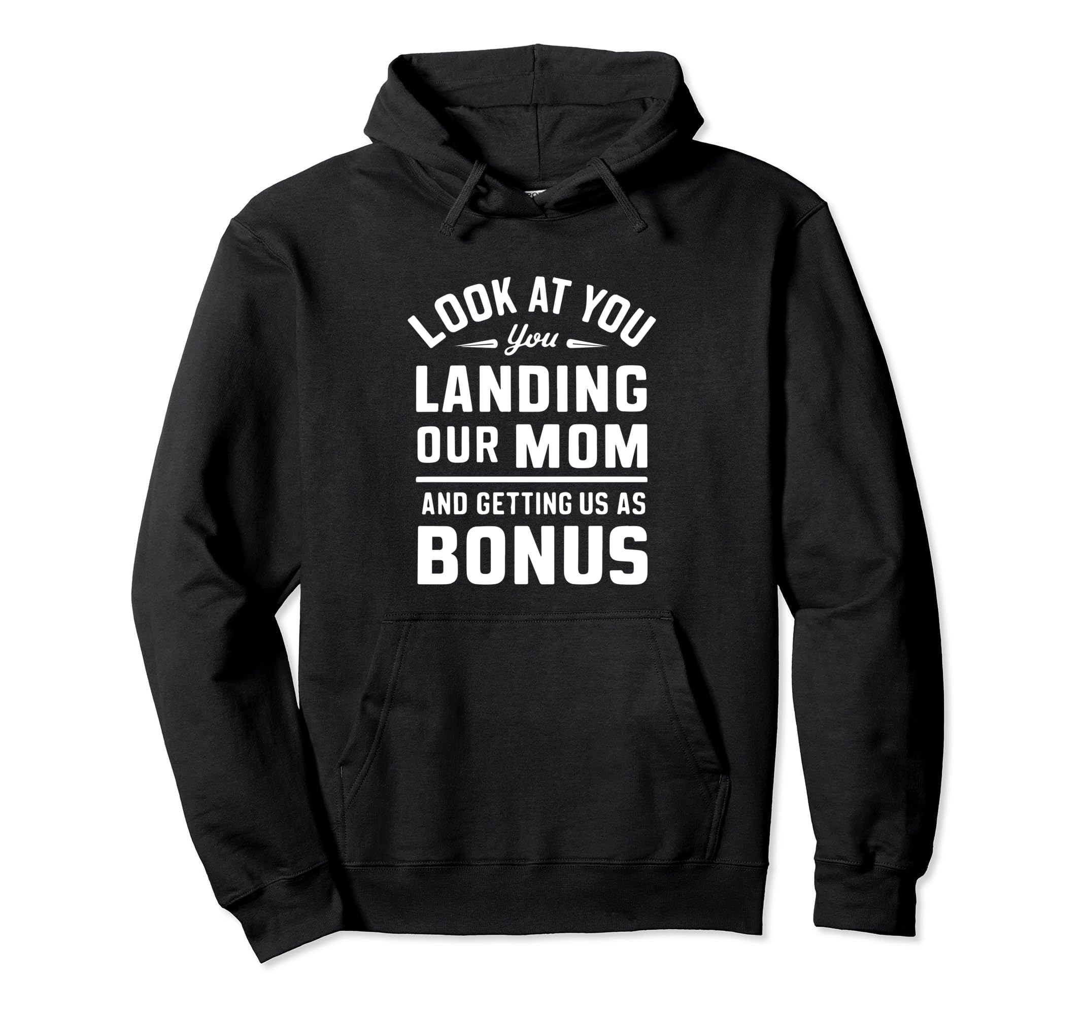 You Landing Our Mom And Getting Us As Bonus Hoodie - Trendy Graphic Unisex - T-Shirt, Sweatshirt, Hoodie