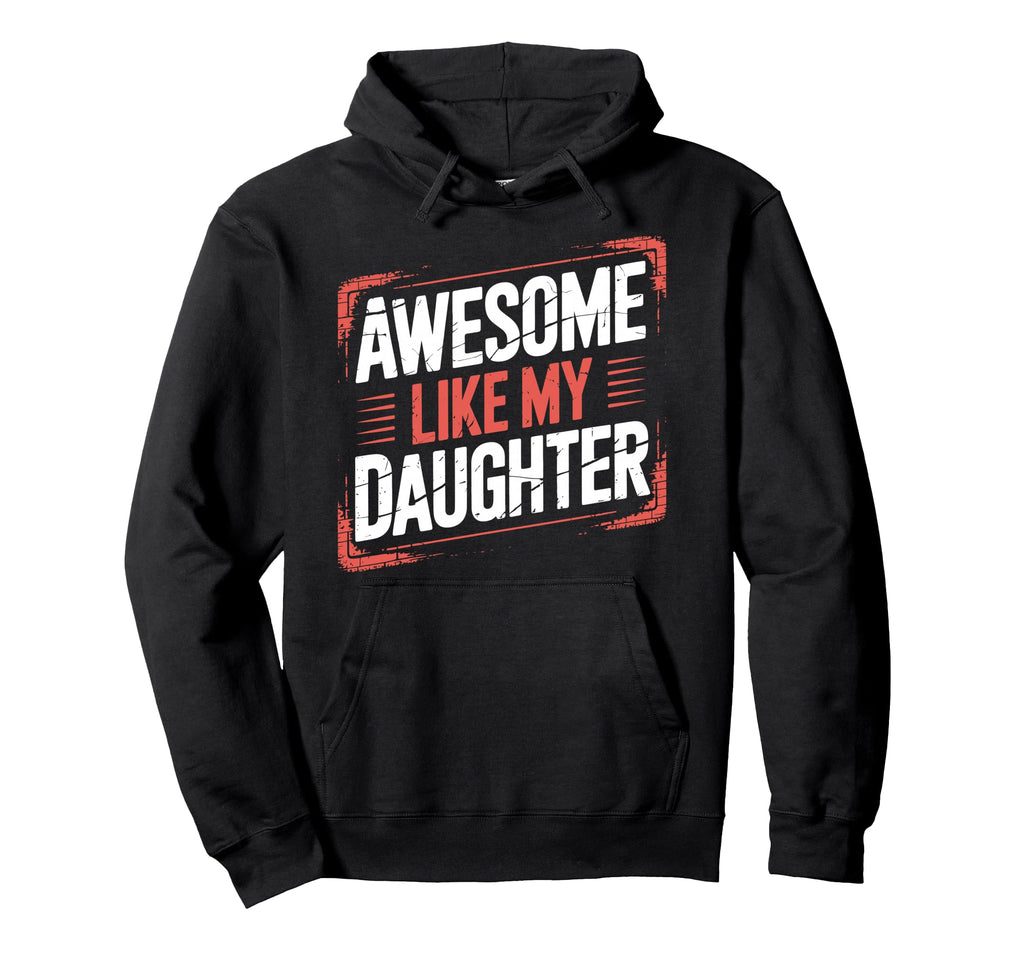Awesome Like My Daughter Dad Era Funny Hoodie - Graphic Print Unisex - T-Shirt, Sweatshirt, Hoodie
