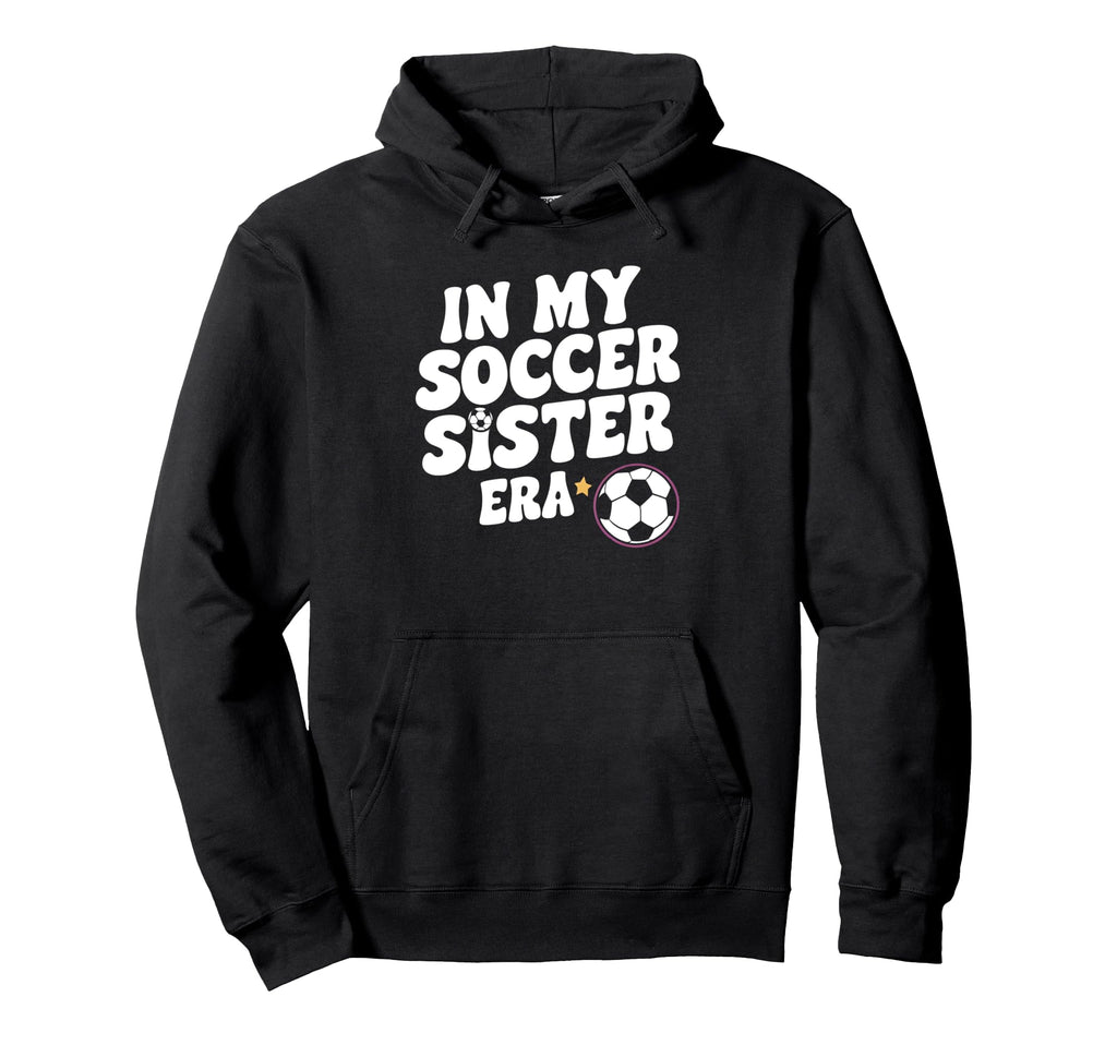 Groovy My Soccer Sister Era Funny Soccer Hoodie - Trendy Graphic Men Women - T-Shirt, Sweatshirt, Hoodie