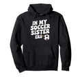 Groovy My Soccer Sister Era Funny Soccer Hoodie - Trendy Graphic Men Women - T-Shirt, Sweatshirt, Hoodie