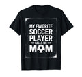 My Favorite Soccer Player Mom Soccer T-Shirt - Trendy Graphic for Adults - T-Shirt, Sweatshirt, Hoodie