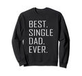 Best Single Dad Ever Single Dad Sweatshirt - Trendy Graphic for Adults - T-Shirt, Sweatshirt, Hoodie