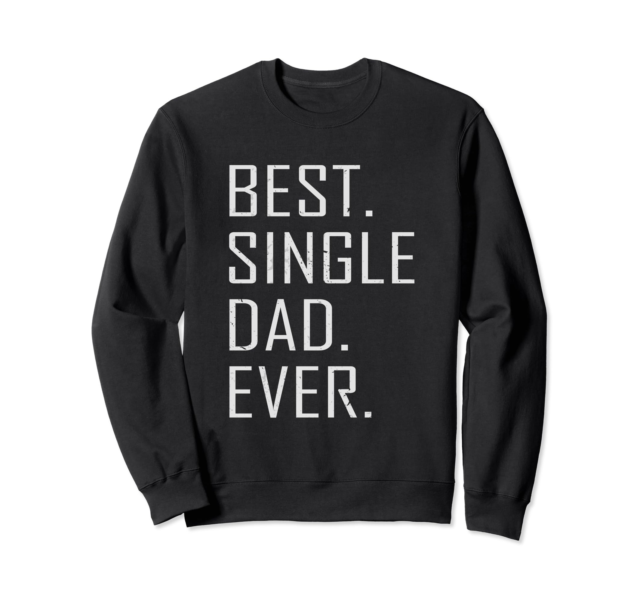 Best Single Dad Ever Single Dad Sweatshirt - Trendy Graphic for Adults - T-Shirt, Sweatshirt, Hoodie