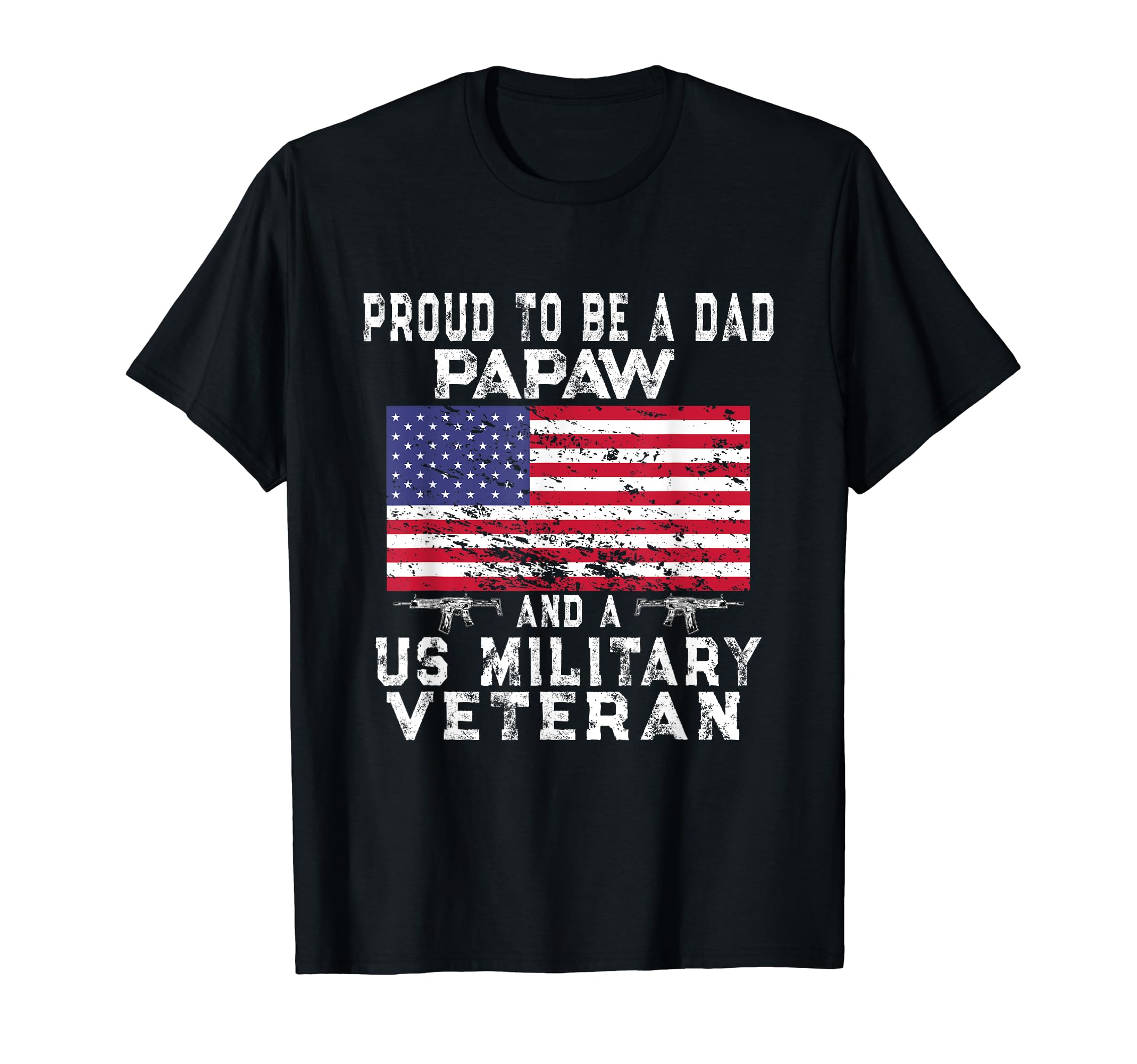 Proud Dad Papaw Military Veteran Us T-Shirt - Casual Everyday Wear Unisex - T-Shirt, Sweatshirt, Hoodie
