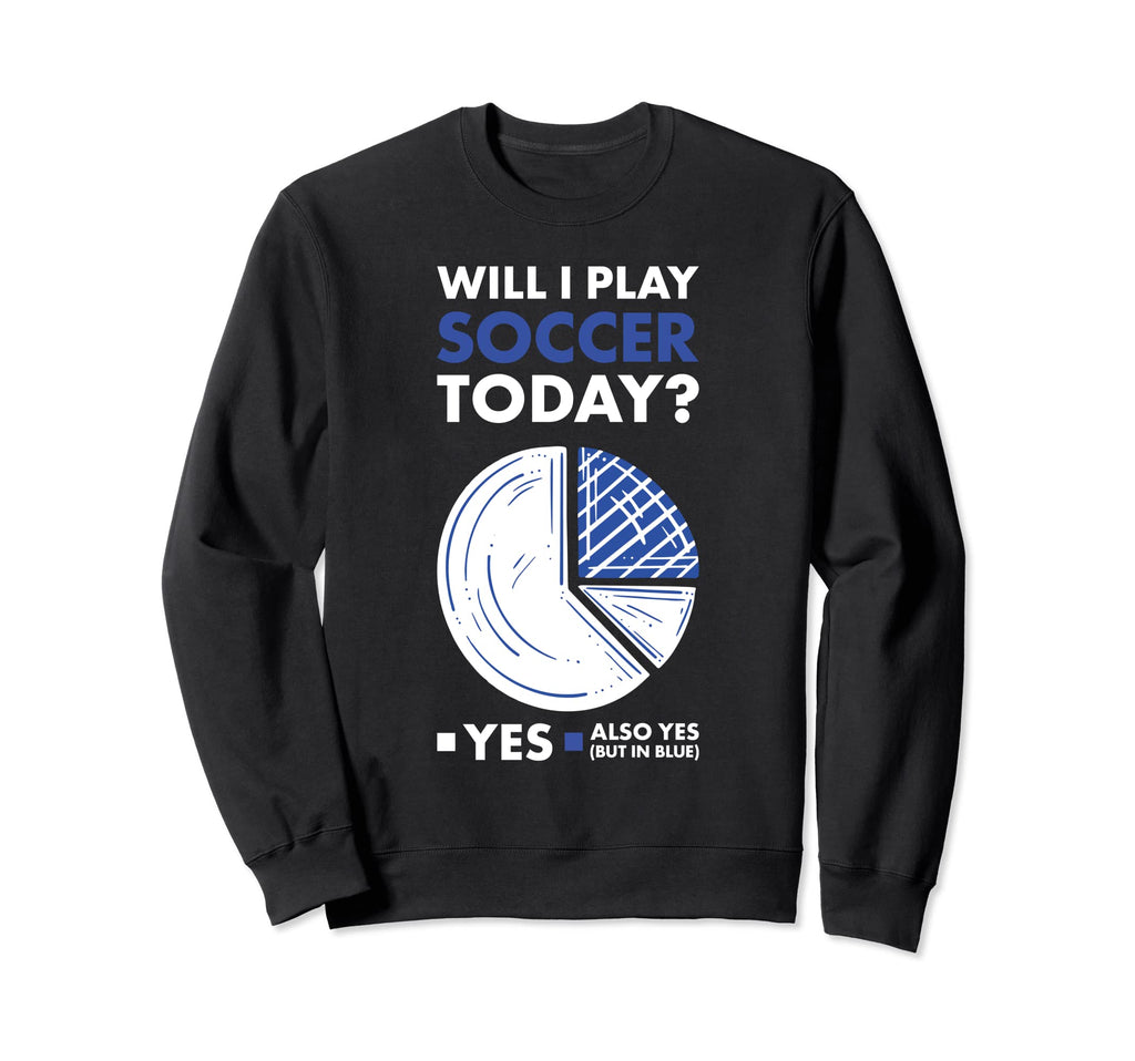Sport Will I Play Soccer Sweatshirt - Minimalist Print Men Women - T-Shirt, Sweatshirt, Hoodie