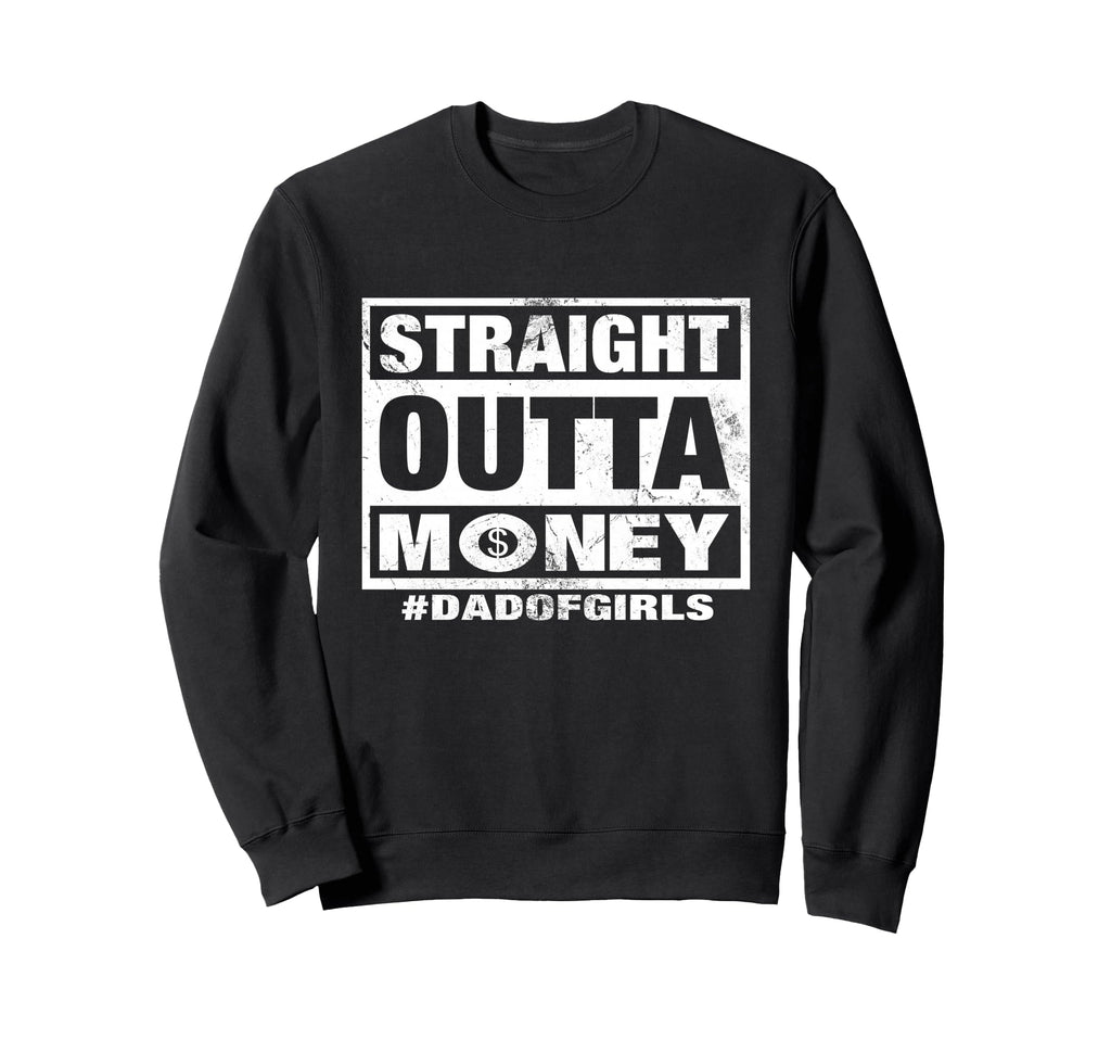 Straight Outta Money Dad Sweatshirt - Casual Everyday Wear for Adults - T-Shirt, Sweatshirt, Hoodie