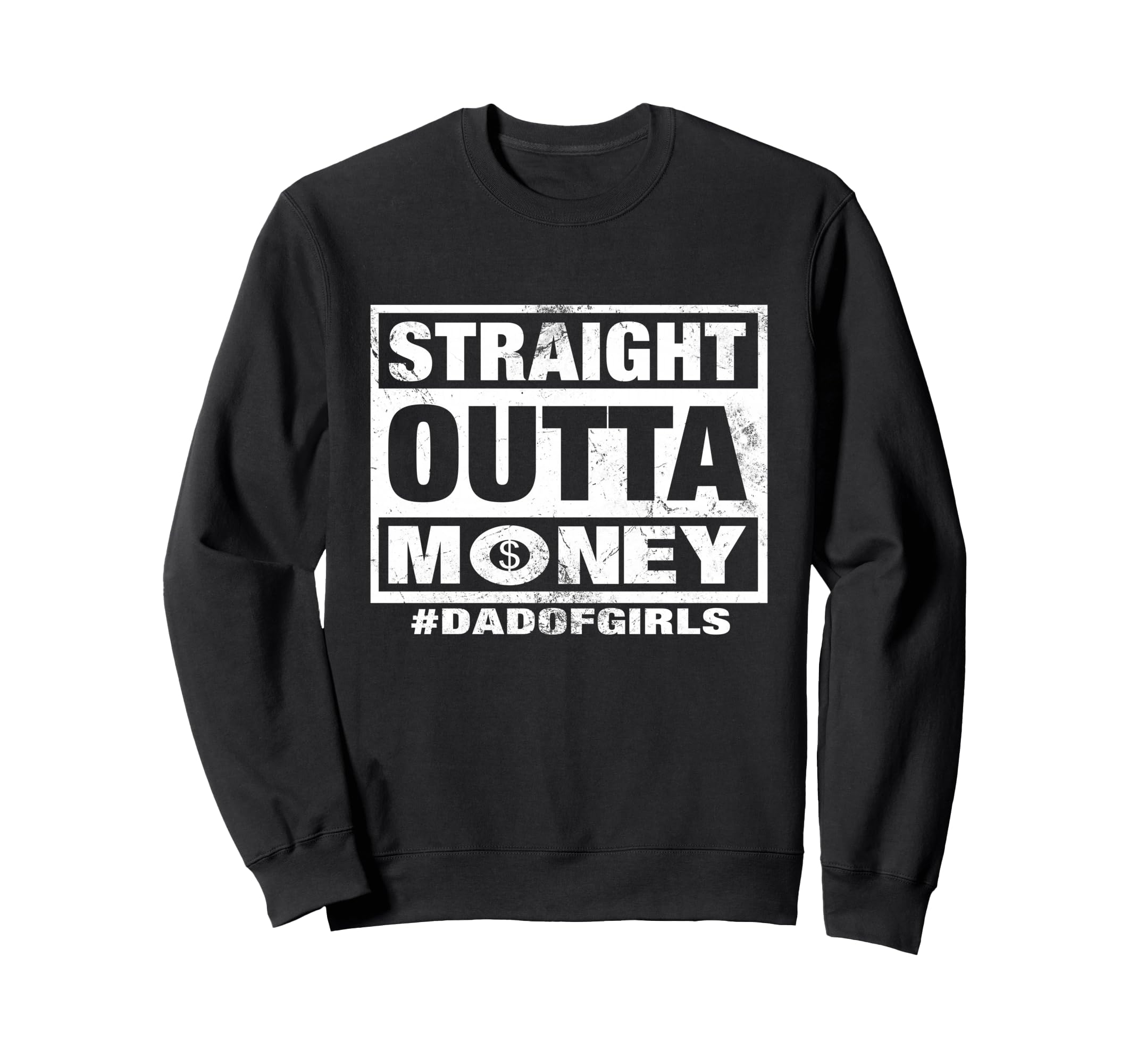 Straight Outta Money Dad Sweatshirt - Casual Everyday Wear for Adults - T-Shirt, Sweatshirt, Hoodie