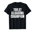 Toilet Clogging Champion T-Shirt - Unique Graphic Men Women - T-Shirt, Sweatshirt, Hoodie