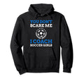 You Dont Scare Me I Coach Soccer Hoodie - Aesthetic Graphic Men Women - T-Shirt, Sweatshirt, Hoodie