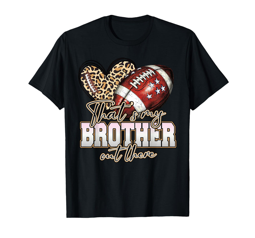Thats My Brother Out There Funny T-Shirt - Unique Graphic for Adults - T-Shirt, Sweatshirt, Hoodie