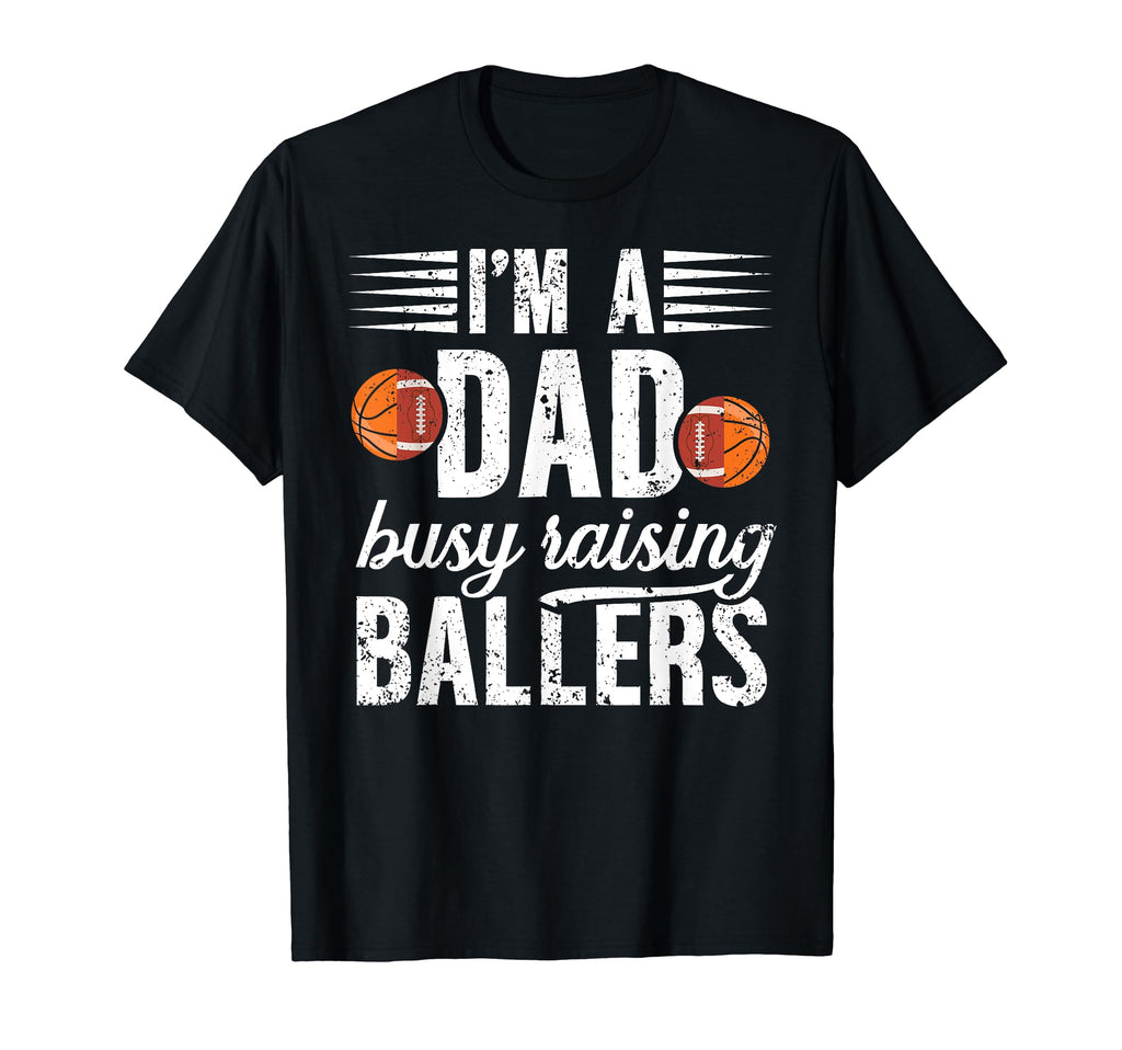 Im Dad Busy Raising Ballers Football T-Shirt - Graphic Print Unisex - T-Shirt, Sweatshirt, Hoodie