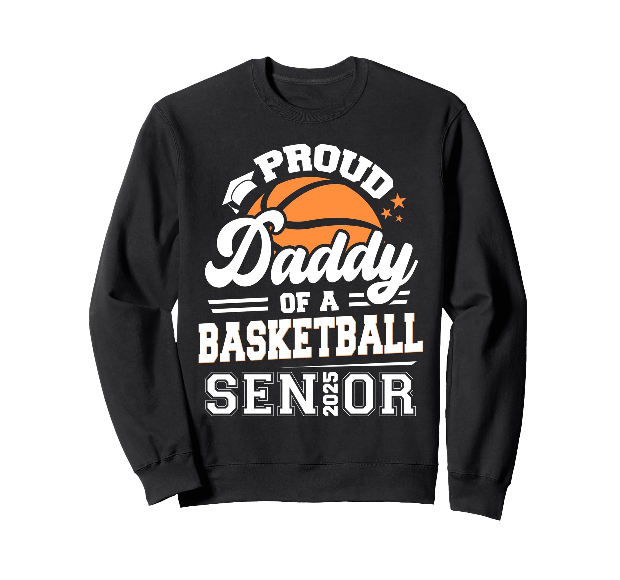 Proud Daddy Basketball Senior 2025 Sweatshirt - Trendy Graphic Unisex - T-Shirt, Sweatshirt, Hoodie