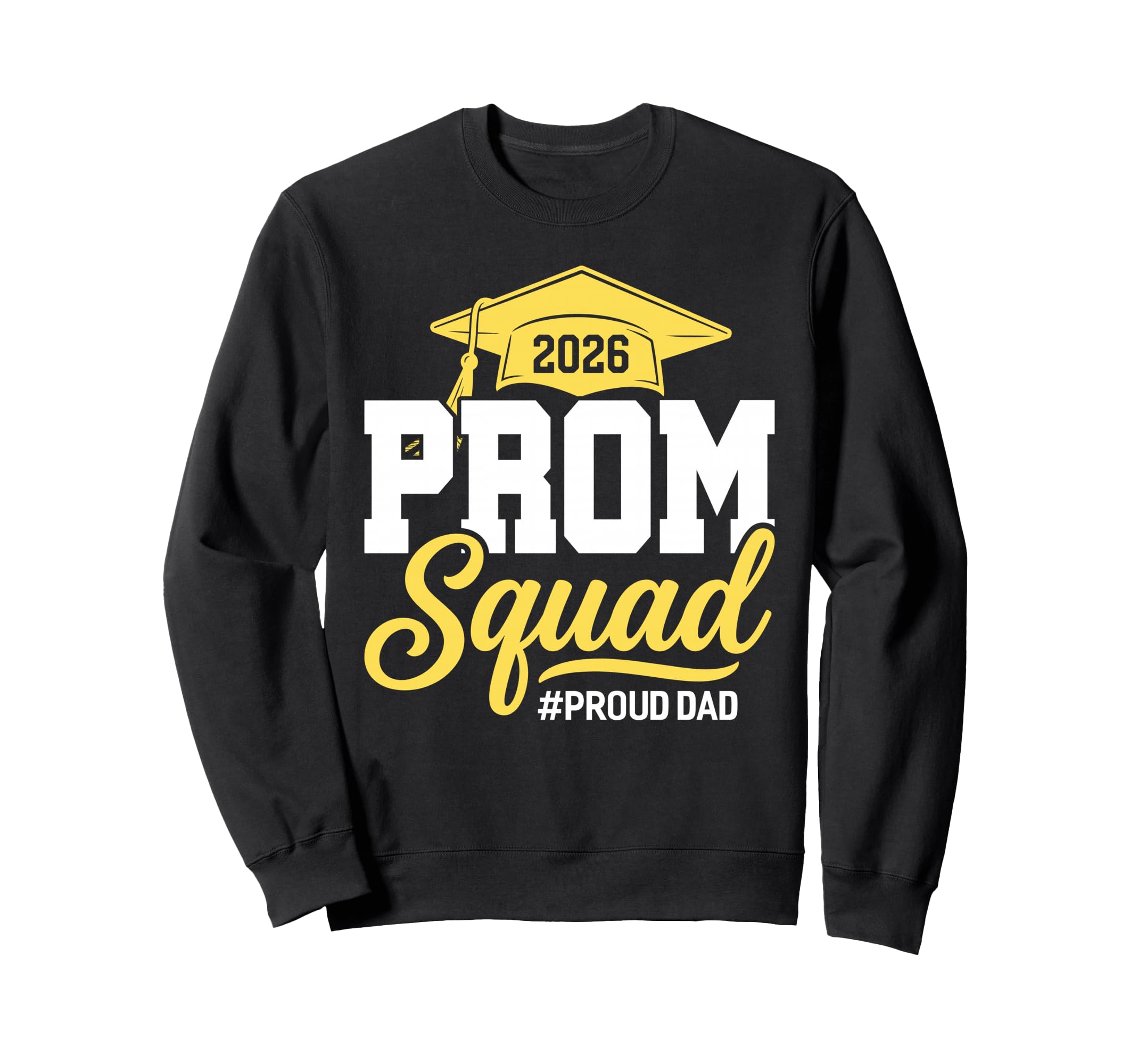 Prom Squad 2026 Proud Dad Prom Sweatshirt - Fun Novelty Design Men Women - T-Shirt, Sweatshirt, Hoodie