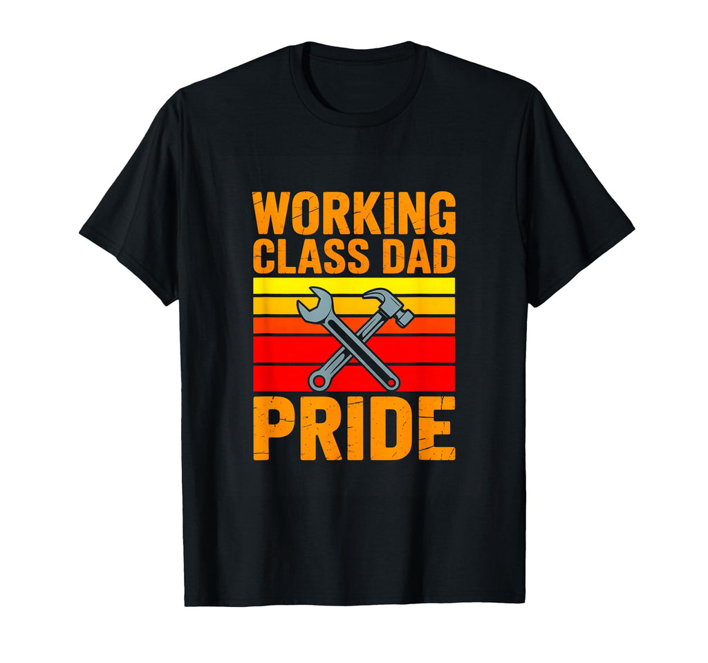 Working Class Dad Pride Tools Father T-Shirt - Streetwear Style Men Women - T-Shirt, Sweatshirt, Hoodie