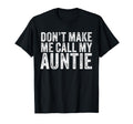 Dont Make Me Call My Auntie Aunt Funny T-Shirt - Streetwear Style Unisex - T-Shirt, Sweatshirt, Hoodie