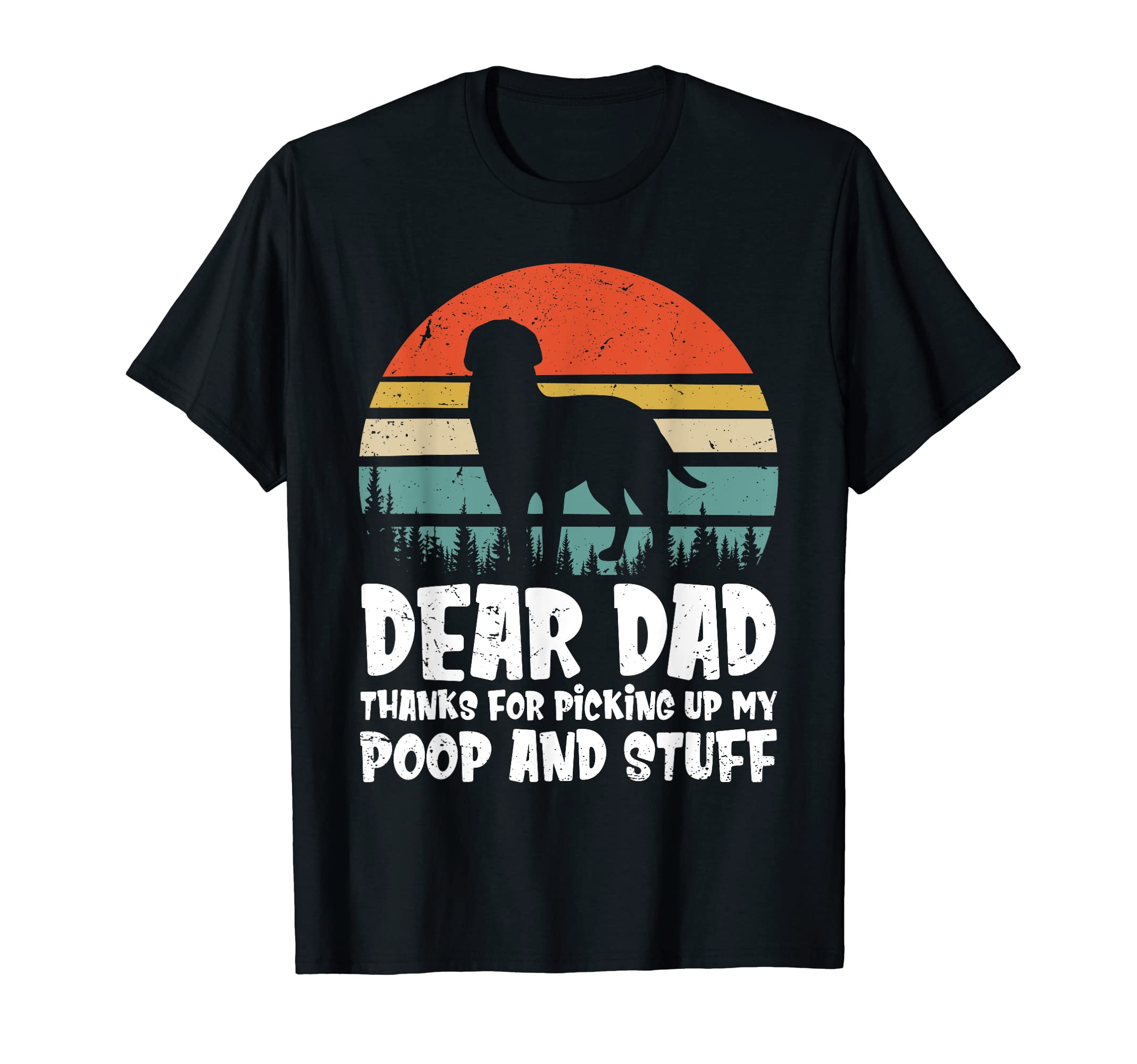 Dear Dad Thanks Picking Up My Poop T-Shirt - Casual Everyday Wear Unisex - T-Shirt, Sweatshirt, Hoodie