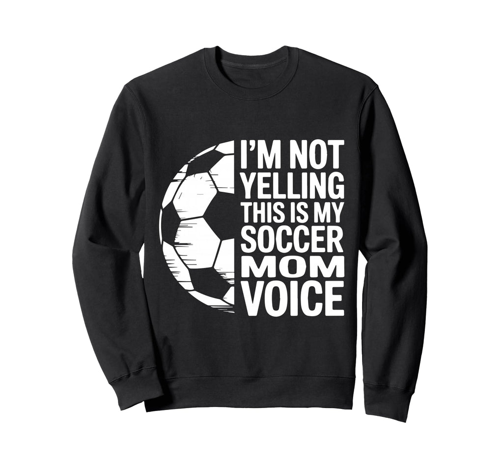 Im Not Yelling This Is My Sweatshirt - Casual Everyday Wear for Adults - T-Shirt, Sweatshirt, Hoodie